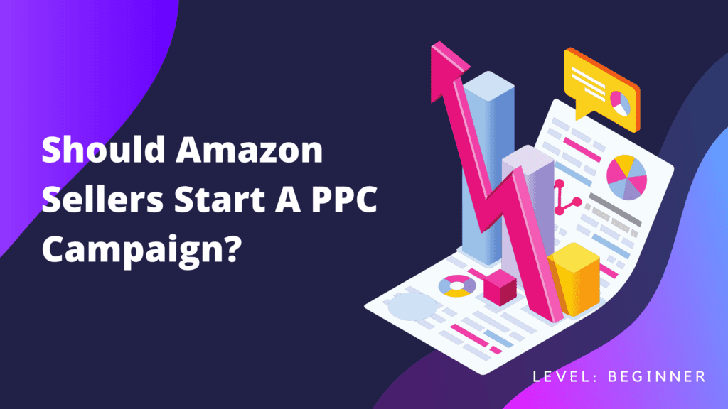 Why Amazon Sellers Should Start a PPC Campaign  