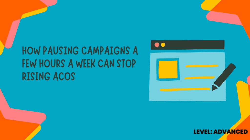 How Pausing Campaigns a Few Hours a Week Can Stop Rising ACoS