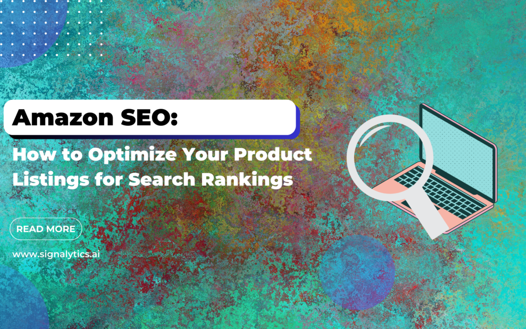 Amazon SEO: How to Optimize Your Product Listings for Search Rankings